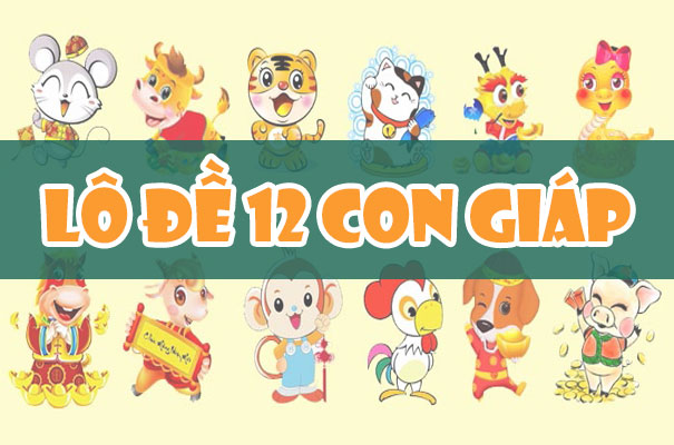  Lô đề 12 con giáp và cách tính bộ số theo con giáp chính xác